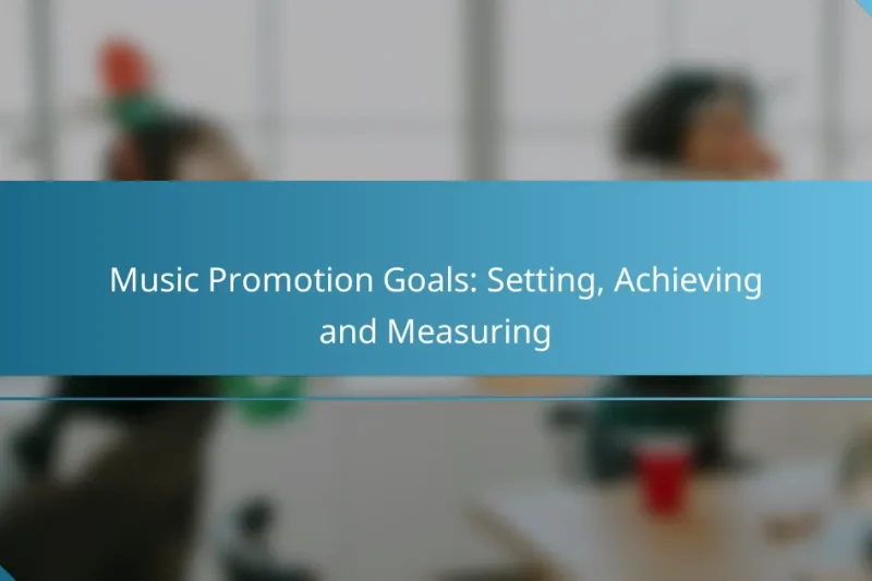 Music Promotion Goals: Setting, Achieving and Measuring