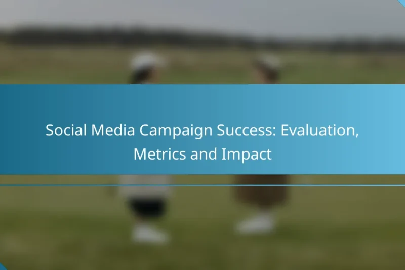 Social Media Campaign Success: Evaluation, Metrics and Impact