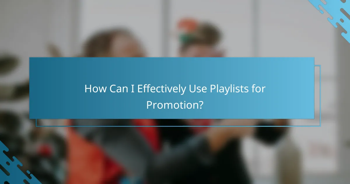 How Can I Effectively Use Playlists for Promotion?