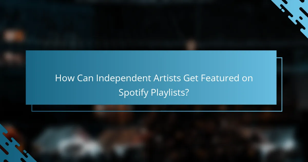 How Can Independent Artists Get Featured on Spotify Playlists?