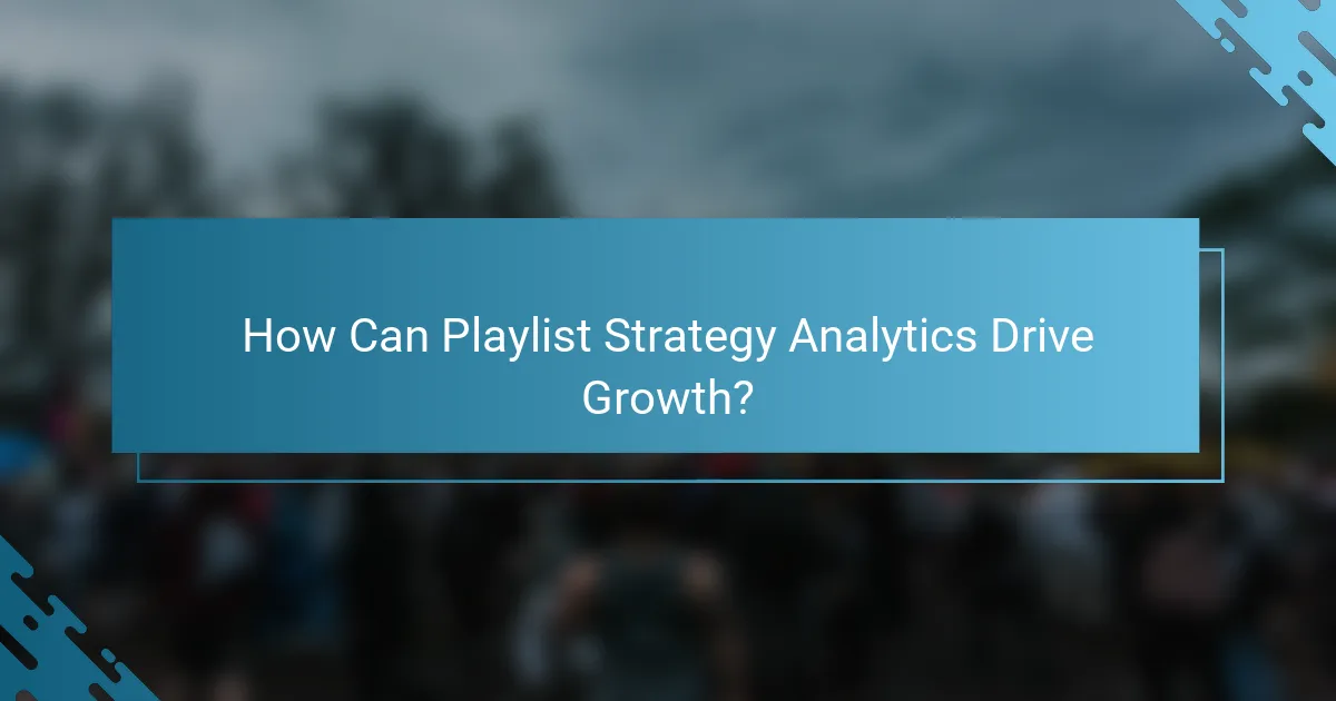 How Can Playlist Strategy Analytics Drive Growth?