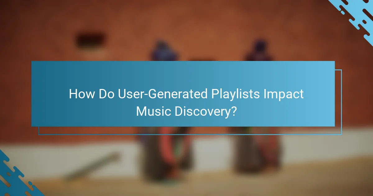 How Do User-Generated Playlists Impact Music Discovery?