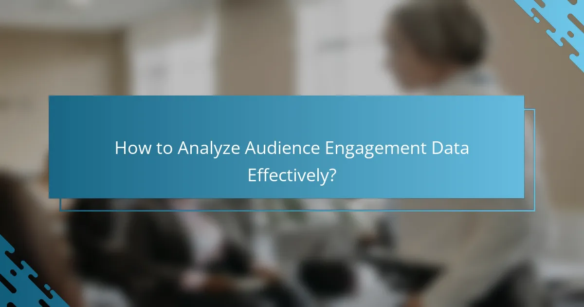 How to Analyze Audience Engagement Data Effectively?