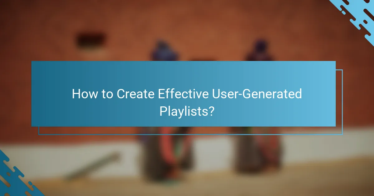 How to Create Effective User-Generated Playlists?