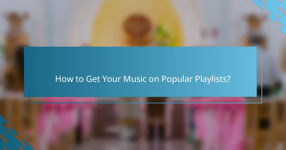 How to Get Your Music on Popular Playlists?