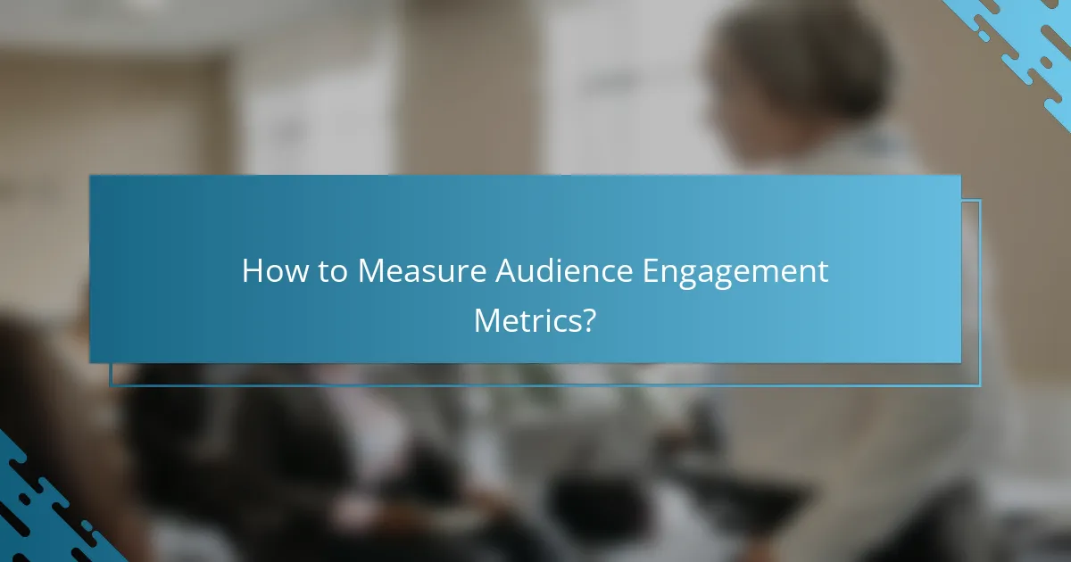 How to Measure Audience Engagement Metrics?