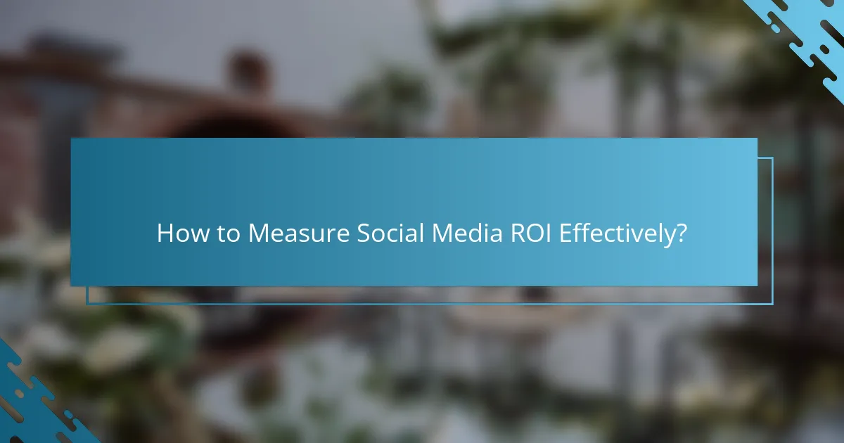 How to Measure Social Media ROI Effectively?