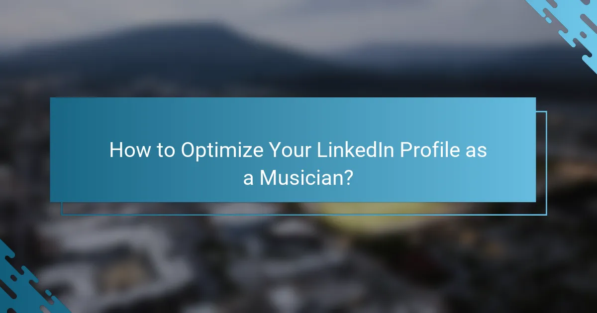 How to Optimize Your LinkedIn Profile as a Musician?