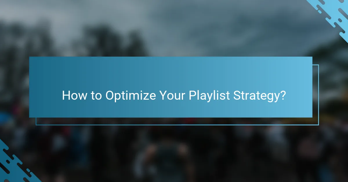 How to Optimize Your Playlist Strategy?