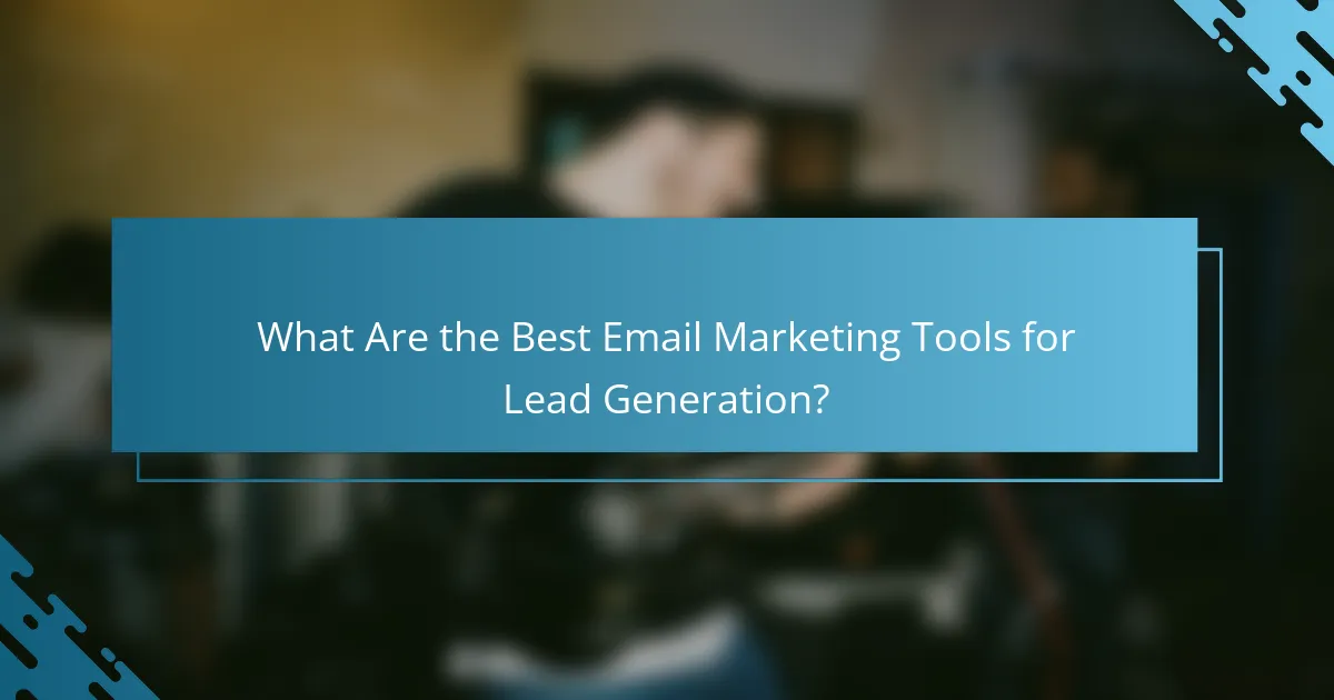 What Are the Best Email Marketing Tools for Lead Generation?