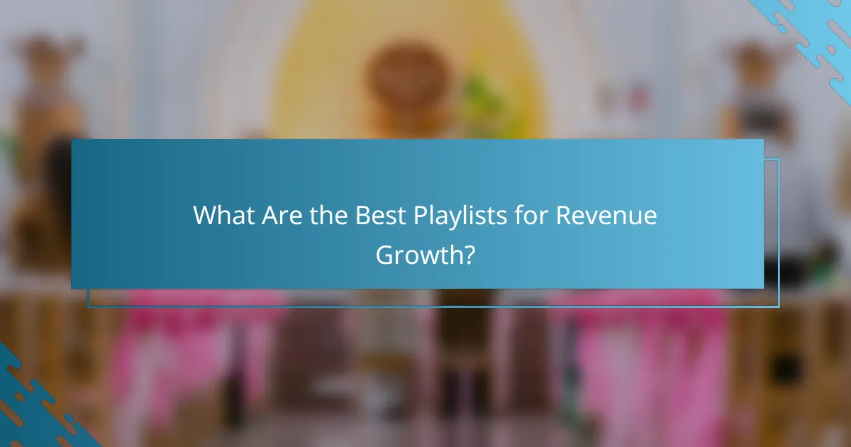 What Are the Best Playlists for Revenue Growth?