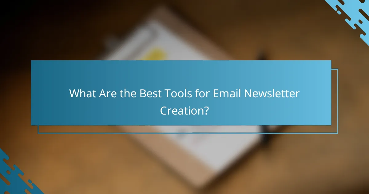What Are the Best Tools for Email Newsletter Creation?