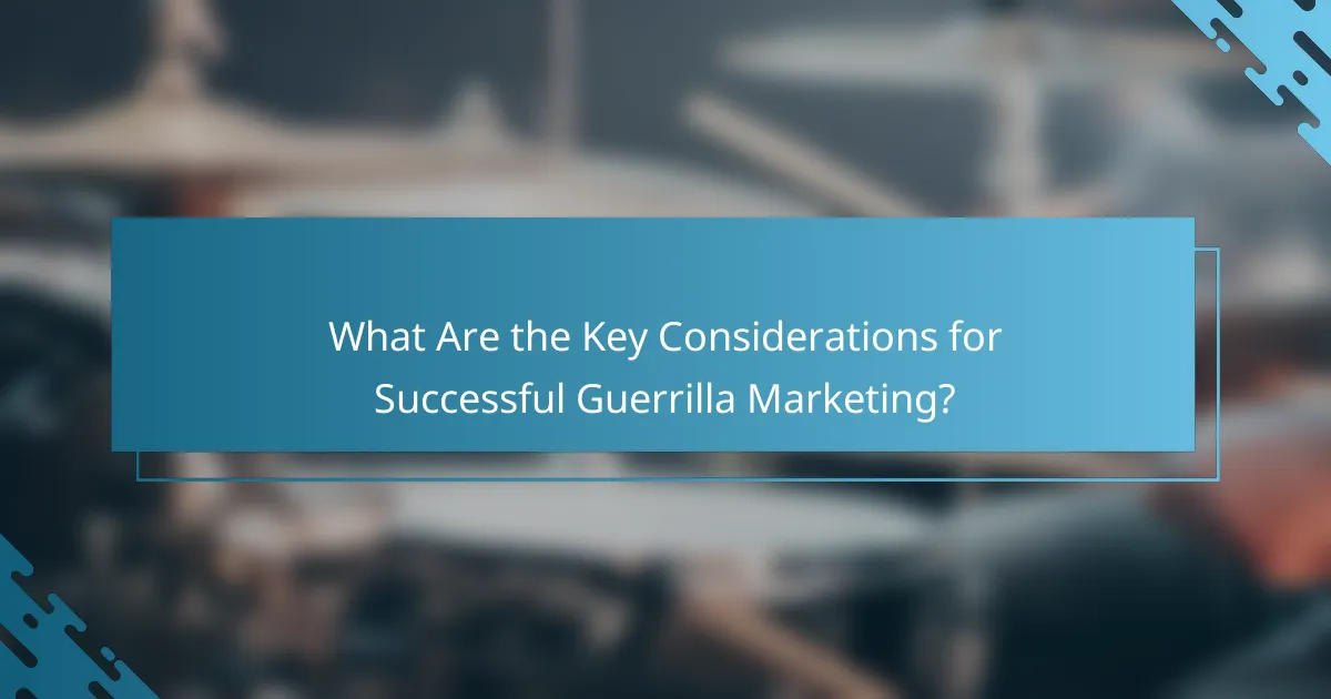 What Are the Key Considerations for Successful Guerrilla Marketing?