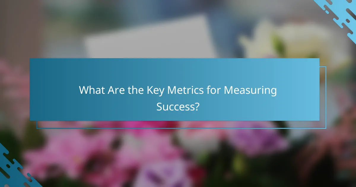 What Are the Key Metrics for Measuring Success?