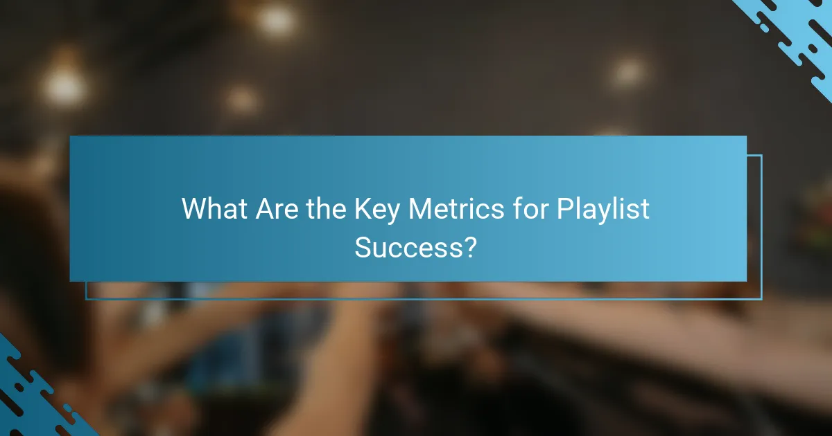 What Are the Key Metrics for Playlist Success?